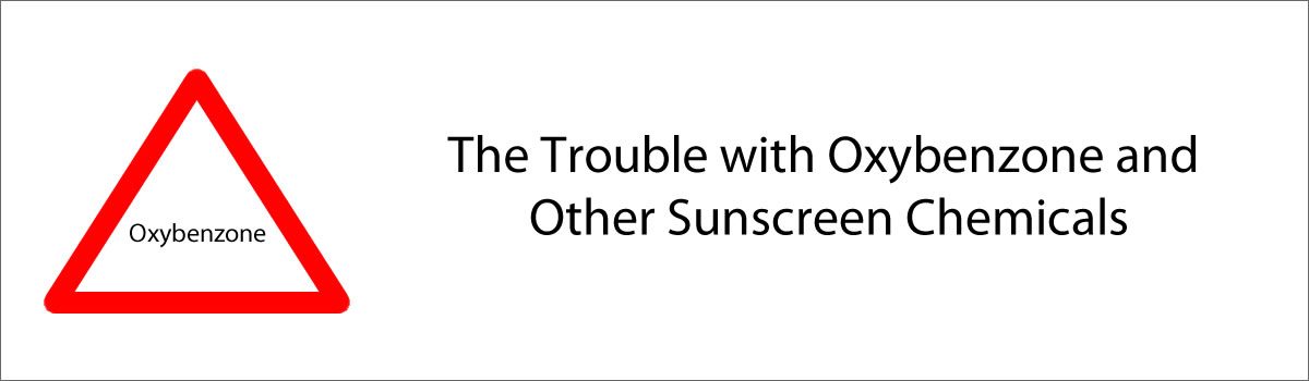 The Trouble With Oxybenzone and other Sunscreen Chemicals